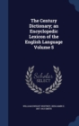 The Century Dictionary; An Encyclopedic Lexicon of the English Language Volume 5 - Book