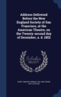 Address Delivered Before the New England Society of San Francisco, at the American Theatre, on the Twenty-Second Day of December, A. D. 1852 - Book