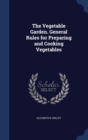 The Vegetable Garden. General Rules for Preparing and Cooking Vegetables - Book