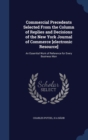 Commercial Precedents Selected from the Column of Replies and Decisions of the New York Journal of Commerce [Electronic Resource] : An Essential Work of Reference for Every Business Man - Book