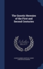 The Gnostic Heresies of the First and Second Centuries - Book