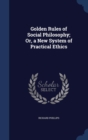 Golden Rules of Social Philosophy; Or, a New System of Practical Ethics - Book