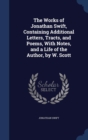 The Works of Jonathan Swift, Containing Additional Letters, Tracts, and Poems, with Notes, and a Life of the Author, by W. Scott - Book