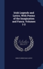 Irish Legends and Lyrics, with Poems of the Imagination and Fancy, Volumes 1-2 - Book