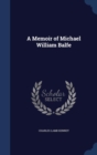 A Memoir of Michael William Balfe - Book