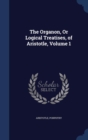 The Organon, or Logical Treatises, of Aristotle, Volume 1 - Book