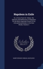 Napoleon in Exile : Or, a Voice from St. Helena. the Opinions and Reflections of Napoleon on the Most Important Events of His Life and Government, in His Own Words; Volume 2 - Book