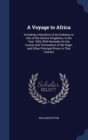 A Voyage to Africa : Including a Narrative of an Embassy to One of the Interior Kingdoms, in the Year 1820; With Remarks on the Course and Termination of the Niger, and Other Principal Rivers in That - Book