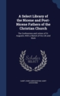 A Select Library of the Nicene and Post-Nicene Fathers of the Christian Church : The Confessions and Letters of St. Augustin, with a Sketch of His Life and Work - Book