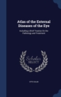 Atlas of the External Diseases of the Eye : Including a Brief Treatise on the Pathology and Treatment - Book