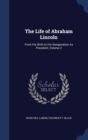 The Life of Abraham Lincoln : From His Birth to His Inauguration as President, Volume 2 - Book