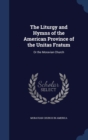 The Liturgy and Hymns of the American Province of the Unitas Fratum : Or the Moravian Church - Book
