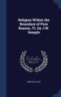 Religion Within the Boundary of Pure Reason, Tr. by J.W. Semple - Book