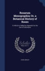 Rosarum Monographia; Or, a Botanical History of Roses : To Which Is Added an Appendix for the Use of Cultivators - Book