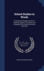 School Studies in Words : Consisting of Graded Lessons in Spelling, Analysis, Synonyms, and Language, with Copious Dictation Exercises - Book
