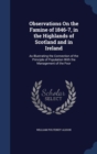 Observations on the Famine of 1846-7, in the Highlands of Scotland and in Ireland : As Illustrating the Connection of the Principle of Population with the Management of the Poor - Book