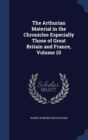 The Arthurian Material in the Chronicles Especially Those of Great Britain and France, Volume 10 - Book