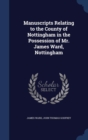 Manuscripts Relating to the County of Nottingham in the Possession of Mr. James Ward, Nottingham - Book