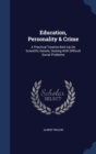 Education, Personality & Crime : A Practical Treatise Built Up on Scientific Details, Dealing with Difficult Social Problems - Book