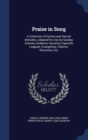 Praise in Song : A Collection of Hymns and Sacred Melodies, Adapted for Use by Sunday Schools, Endeavor Societies, Epworth Leagues, Evangelists, Pastors, Choristers, Etc - Book
