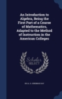 An Introduction to Algebra, Being the First Part of a Course of Mathematics, Adapted to the Method of Instruction in the American Colleges - Book
