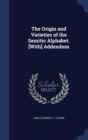 The Origin and Varieties of the Semitic Alphabet. [With] Addendum - Book