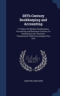 20th Century Bookkeeping and Accounting : A Treatise on Modern Bookkeeping, Accounting, and Business Customs, as Illustrated in the Business Transactions Which Accompany This Text - Book