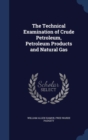 The Technical Examination of Crude Petroleum, Petroleum Products and Natural Gas - Book