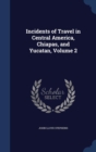 Incidents of Travel in Central America, Chiapas, and Yucatan; Volume 2 - Book