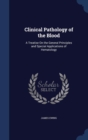 Clinical Pathology of the Blood : A Treatise on the General Principles and Special Applications of Hematology - Book