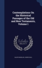 Contemplations on the Historical Passages of the Old and New Testaments; Volume 1 - Book