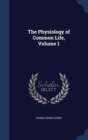 The Physiology of Common Life, Volume 1 - Book