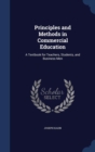 Principles and Methods in Commercial Education : A Textbook for Teachers, Students, and Business Men - Book