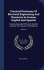 Practical Dictionary of Electrical Engineering and Chemistry in German, English and Spanish : Treating Especially of Modern Machine Industry, the Foundry and Metallurgy; Volume 2 - Book