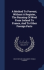 A Method to Prevent, Without a Register, the Running of Wool from Ireland to France, and to Other Foreign Parts - Book