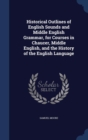 Historical Outlines of English Sounds and Middle English Grammar, for Courses in Chaucer, Middle English, and the History of the English Language - Book