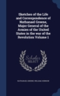 Sketches of the Life and Correspondence of Nathanael Greene, Major General of the Armies of the United States in the War of the Revolution; Volume 1 - Book