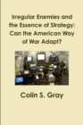 Irregular Enemies and the Essence of Strategy: Can the American Way of War Adapt? - Book