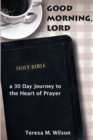 Good Morning, Lord: a 30 Day Journey to the Heart of Prayer - Book