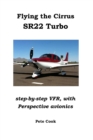 Flying the Cirrus SR22 Turbo: Step-by-Step VFR, with Perspective Avionics - Book