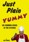 Just Plain Yummy, Un-Common Sense In The Kitchen - eBook