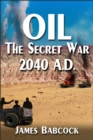 OIL, The Secret War, 2040 A.D. - eBook