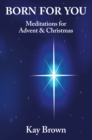 Born For You: Meditations for Advent and Christmas - eBook