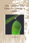 The Catalyst: The Time for Change is Now! - Book