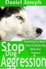 Stop Dog Aggression: Everything You Need to Know to Handle Dog Behavioral Problems - Book