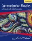 Communication Mosaics : An Introduction to the Field of Communication - Book