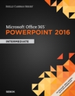Shelly Cashman Series? Microsoft? Office 365 & PowerPoint 2016 : Intermediate - Book