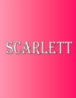 Scarlett : 100 Pages 8.5 X 11 Personalized Name on Notebook College Ruled Line Paper - Book