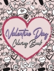 Valentine Day Coloring Book : Romantic Love Valentines Day Coloring Book Containing 50 Cute and Fun Love Filled Images: Hearts, Sweets, Cherubs, Doodling and More! - Book