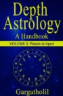 Depth Astrology: An Astrological Handbook - Volume 4: Planets in Aspect - eBook